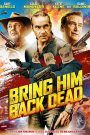 Bring Him Back Dead